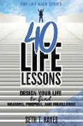 40 Life Lessons: Design Your Life to Find Meaning, Purpose, and Fulfillment