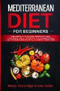 Mediterranean Diet for Beginners: The Complete Guide Solution with Meal Plan and Recipes for Weight Loss, Gain Energy and Fat Burn with Recipes...for