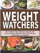 Weight Watchers: The Ultimate 7 Days Weight Loss Program with Delicious Weight Watchers Smart Points Recipes That'll Melt Your Belly Fa