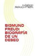 Sigmund Freud: Biografía de Un Deseo
