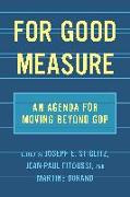 For Good Measure: An Agenda for Moving Beyond Gdp