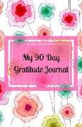 My 90 Day Gratitude Journal: An Undated, Guided Journal to Help You Increase Your Happiness