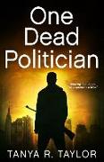 One Dead Politician: A Crime Thriller with an Unexpected Twist