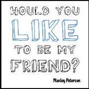 Would You Like to Be My Friend?