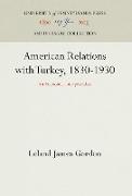 American Relations with Turkey, 1830-1930