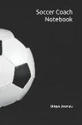 Soccer Coach Notebook: Soccer Coach Notepad for Training Notes, Strategy, Plays Diagrams and Sketches