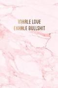 Inhale Love, Exhale Bullshit: Pretty Pink Marble with Bronze Lettering Gratitude Journal &#9733, One Year of Daily Gratitude Journaling &#9733, 6 X