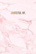 Grateful Af.: Pretty Pink Marble with Bronze Lettering Gratitude Journal &#9733, One Year of Daily Gratitude Journaling &#9733, 6 X