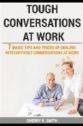 Tough Conversations at Work: 7 Magic Tips and Tricks of Dealing with Difficult Conversations at Work