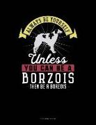 Always Be Yourself Unless You Can Be a Borzois Then Be a Borzois: 5 Column Ledger