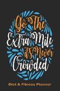 Go the Extra Mile It's Never Crowded Diet & Fitness Planner: Meal Planner and Fitness Tracker with Motivational Quotes