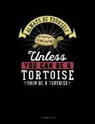 Always Be Yourself Unless You Can Be a Tortoise Then Be a Tortoise: 5 Column Ledger