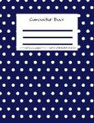 Composition Book 100 Sheets/200 Pages/7.44 X 9.69 In. Wide Ruled/ Polka Dot: Writing Notebook Lined Page Book Soft Cover Plain Journal Navy White Dots