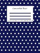 Composition Book 100 Sheets/200 Pages/7.44 X 9.69 In. College Ruled/ Polka Dot: Writing Notebook Lined Page Book Soft Cover Plain Journal Navy White D