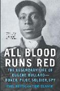 All Blood Runs Red: The Legendary Life of Eugene Bullard-Boxer, Pilot, Soldier, Spy