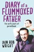 Diary of a Flummoxed Father: The Early Years of Parenthood