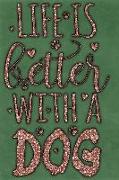 Life Is Better with a Dog: College Ruled Notebook Composition Book Diary