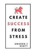 Create Success From Stress