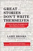 Great Stories Don't Write Themselves: Criteria-Driven Strategies for More Effective Fiction
