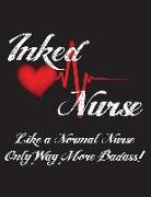 Inked Nurse Like a Normal Nurse Only Way More Badass!: Nurses Wide Ruled Notebook for Tattooed Nurses - 120 Pages - 8.5 X 11