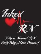 Inked RN Like a Normal RN Only Way More Badass!: Nurses Wide Ruled Notebook for Tattooed Nurses - 120 Pages - 8.5 X 11