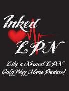 Inked LPN Like a Normal LPN Only Way More Badass!: Nurses Wide Ruled Notebook for Tattooed Nurses - 120 Pages - 8.5 X 11