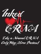 Inked Crna Like a Normal Crna Only Way More Badass!: Nurses Wide Ruled Notebook for Tattooed Nurses - 120 Pages - 8.5 X 11