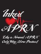 Inked Aprn Like a Normal Aprn Only Way More Badass!: Nurses Wide Ruled Notebook for Tattooed Nurses - 120 Pages - 8.5 X 11