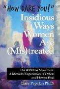 "How Dare You!" Insidious Ways Women Are (Mis)Treated