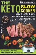 The Keto Slow Cooker: Easy, Healthy and Low Carb Ketogenic Recipes for Weight Loss (Ketogenic Diet Book, Ketogenic Diet Books for Beginners