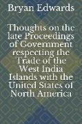 Thoughts on the Late Proceedings of Government Respecting the Trade of the West India Islands with the United States of North America