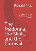The Madonna, the Skull, and the Carnival: How Our Triadic Brains Structure Our World