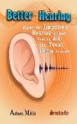 Better Hearing: How to Improve Hearing Without a Hearing Aid and Treat Tinnitus Naturally