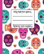 Wide Ruled Composition Book: Bright Sugar Skulls and Flowers Adorn This Fun and Unique Notebook. Keep Your Notes Organized for Work, School, and at