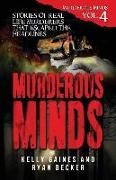 Murderous Minds Volume 4: Stories of Real Life Murderers That Escaped the Headlines