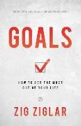 Goals: How to Get the Most Out of Your Life