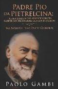 Padre Pio Da Pietrelcina: Tutto Quello Che Avresti Voluto Sapere Sul Più Famoso Dei Santi Italiani: (Ma Non Hai Mai Osato Chiedere)