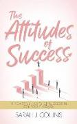 The Attitudes of Success: 10 Powerful Habits of Successful, Confident Women