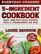 5 Ingredient Cookbook: Easy One-Pot Meal Recipes with 5 Ingredients or Less - Over 500 Recipes Included