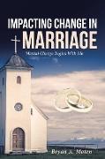 Impacting Change in Marriage: Marital Change Begins with Me