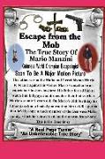 Escape from the Mob. the Mario Manzini Story: His Father Forced Him to Be Involved with the Mafia Against His Own Wishes as He Wanted to Only Be in Sh