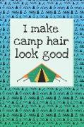 I Make Camp Hair Look Good: 2019 Weekly Planner for Campers and Adventurers