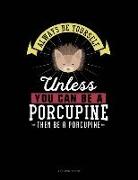 Always Be Yourself Unless You Can Be a Porcupine Then Be a Porcupine: 4 Column Ledger
