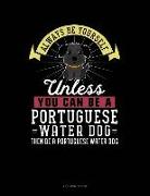 Always Be Yourself Unless You Can Be a Portuguese Water Dog Then Be a Portuguese Water Dog: 4 Column Ledger