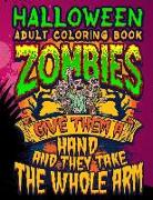 Halloween Adult Coloring Book Zombies Give Them a Hand and They Take the Whole Arm: Halloween Book for Adults with Vintage Style Spiritual Line Art Dr