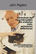 Wörterbuch Der Veterinärmedizin Mit Einfachen Nicht-Technischen Definitionen: Dictionary of Veterinary Terms in German and English with Simple Non-Tec