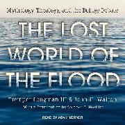 The Lost World of the Flood: Mythology, Theology, and the Deluge Debate