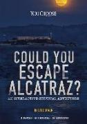 Could You Escape Alcatraz?: An Interactive Survival Adventure