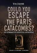 Could You Escape the Paris Catacombs?: An Interactive Survival Adventure