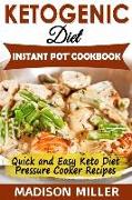Ketogenic Diet Instant Pot Cookbook: Quick and Easy Keto Diet Pressure Cooker Recipes